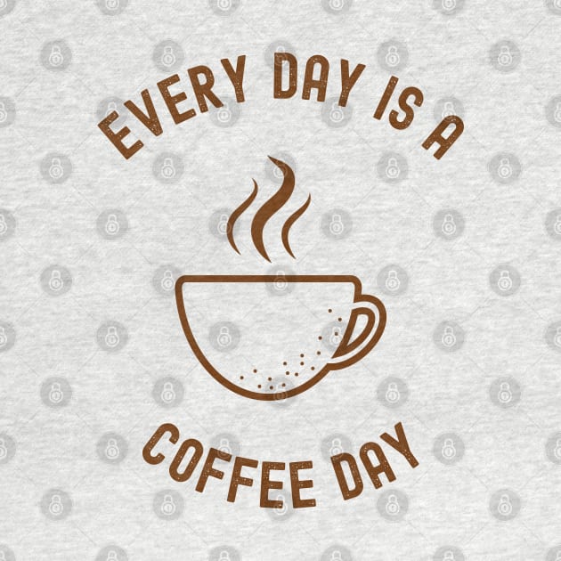 Every Day Is A Coffee Day by Coolthings